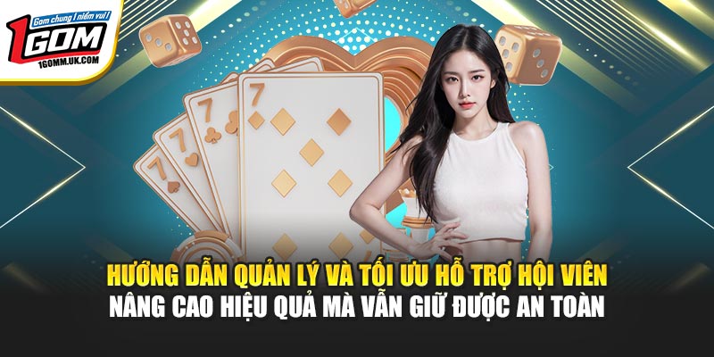Hướng dẫn quản lý và tối ưu hỗ trợ hội viên nâng cao hiệu quả mà vẫn giữ được an toàn
