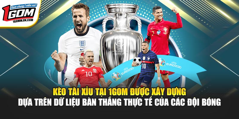 1Gom - Chuyên Trang Bóng Đá Trực Tuyến | Đăng ký +88k Kèo tài xỉu tại 1GOM được xây dựng dựa trên dữ liệu bàn thắng thực tế của các đội bóng