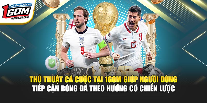1Gom - Chuyên Trang Bóng Đá Trực Tuyến | Đăng ký +88k Thủ thuật cá cược tại 1GOM giúp người dùng tiếp cận bóng đá theo hướng có chiến lược