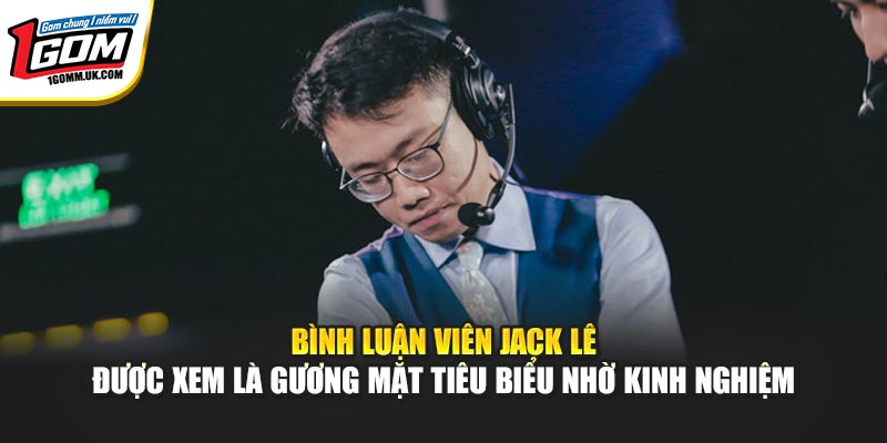 Bình luận viên Jack Lê được xem là gương mặt tiêu biểu nhờ kinh nghiệm