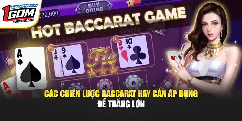 Các chiến lược Baccarat hay cần áp dụng để thắng lớn