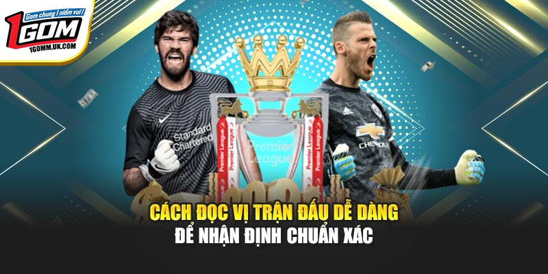 Cách đọc vị trận đấu dễ dàng để nhận định chuẩn xác