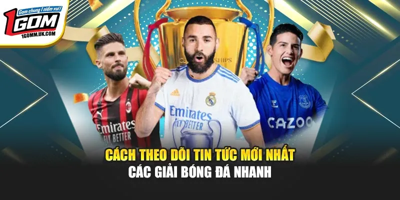 Cách theo dõi tin tức mới nhất các giải bóng đá nhanh