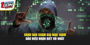 Cảnh Báo Scam Giả Mạo 1GOM - Dấu Hiệu Nhận Biết Rõ Nhất