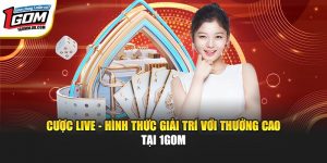 Cược Live - Hình Thức Giải Trí Với Thưởng Cao Tại 1GOM