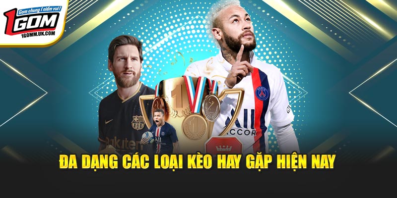 Đa dạng các loại kèo hay gặp hiện nay