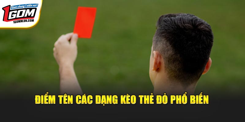 Kèo Thẻ Đỏ – Chốt Lời Đậm Với Bí Quyết Hay Của Cao Thủ 1Gom Điểm tên các dạng kèo thẻ đỏ phổ biến