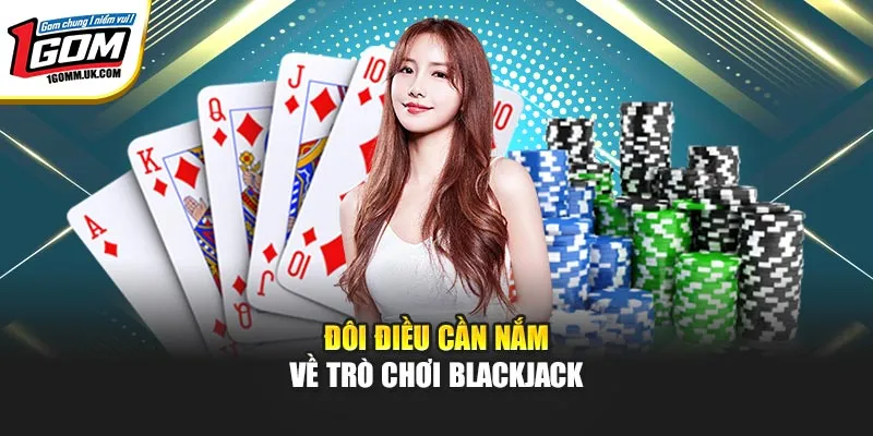 Đôi điều cần nắm về trò chơi Blackjack
