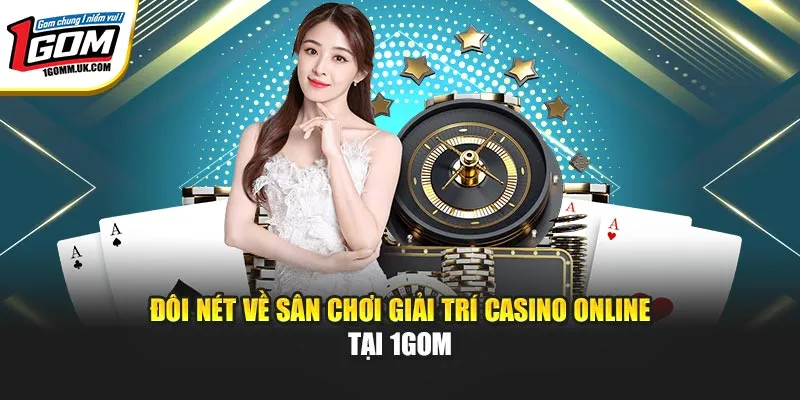 Đôi nét về sân chơi giải trí casino online tại 1Gom