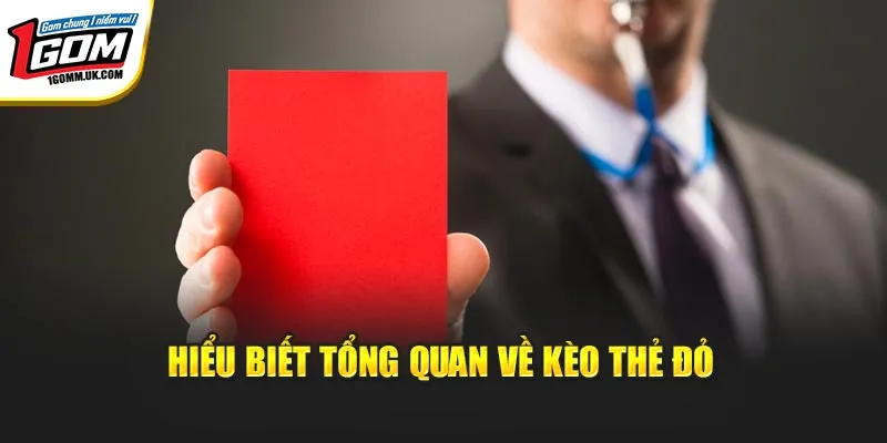 Hiểu biết tổng quan về kèo thẻ đỏ