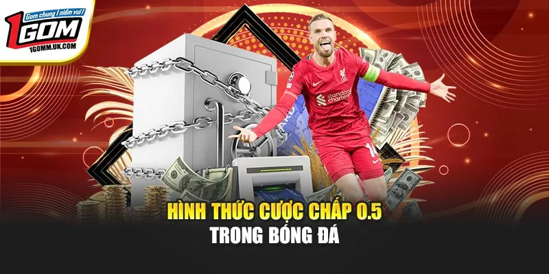 Hình thức cược chấp 0.5 trong bóng đá
