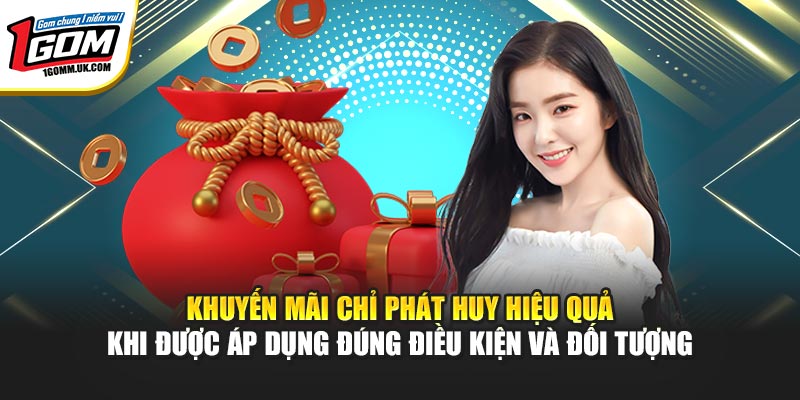 Khuyến mãi chỉ phát huy hiệu quả khi được áp dụng đúng điều kiện và đối tượng