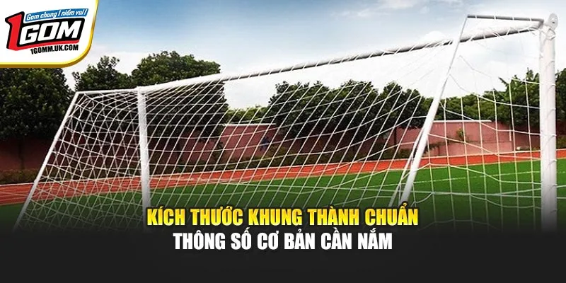 Kích thước khung thành chuẩn – Thông số cơ bản cần nắm
