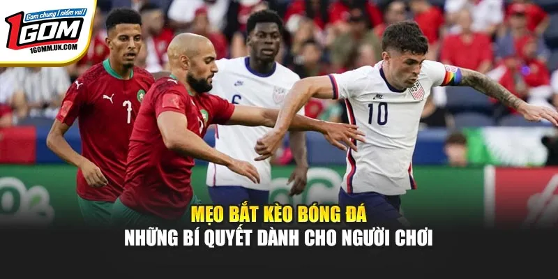 Mẹo Bắt Kèo Bóng Đá - Những Bí Quyết Dành Cho Người Chơi
