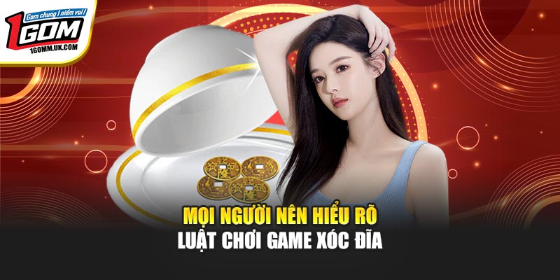 Mọi người nên hiểu rõ luật chơi game xóc đĩa