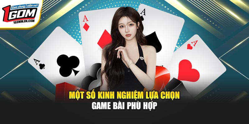 Một số kinh nghiệm lựa chọn game bài phù hợp