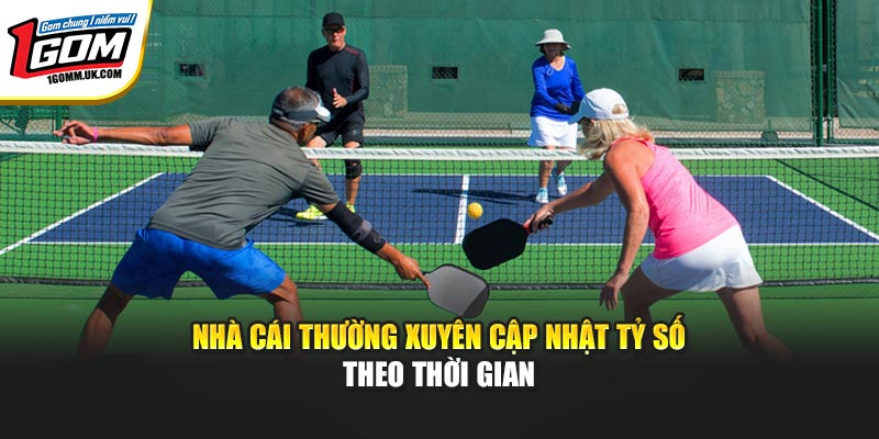Nhà cái thường xuyên cập nhật tỷ số theo thời gian