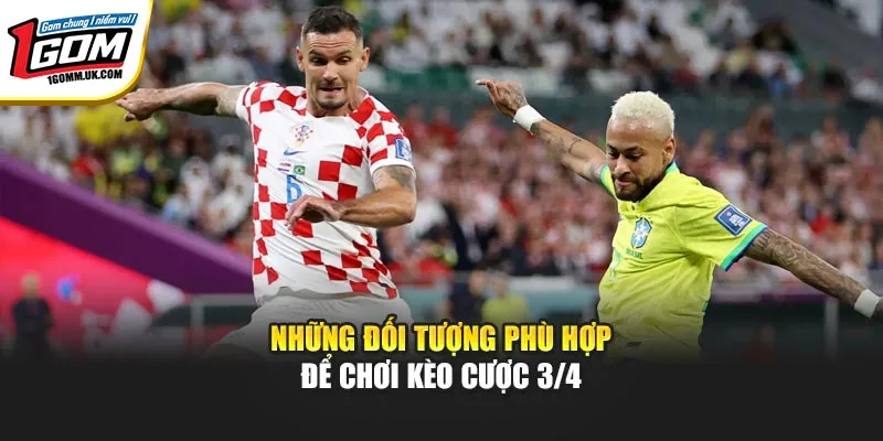 Những đối tượng phù hợp để chơi kèo cược 3/4