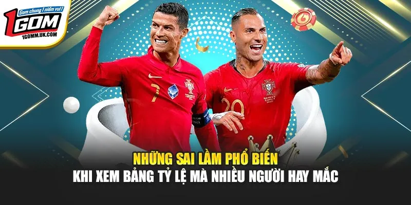 Những sai lầm phổ biến khi xem bảng tỷ lệ mà nhiều người hay mắc