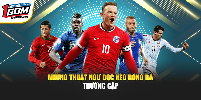 Những thuật ngữ đọc kèo bóng đá thường gặp