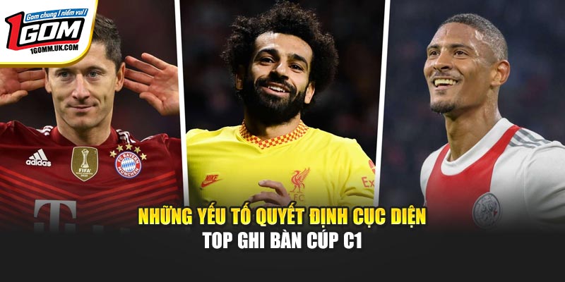 Top Ghi Bàn Cúp C1 Mới Nhất & Cuộc Đua Vua Phá Lưới Tại 1GOM Những yếu tố quyết định cục diện top ghi bàn Cúp C1