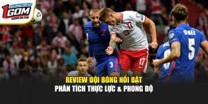 Review Đội Bóng Nổi Bật – 1GOM Phân Tích Thực Lực & Phong Độ