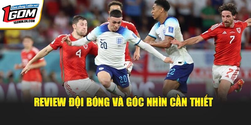 Review đội bóng và góc nhìn cần thiết 