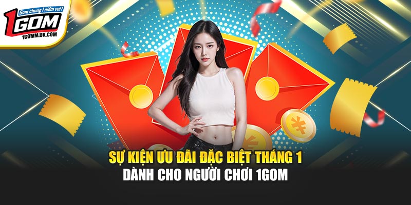 Sự Kiện Ưu Đãi Đặc Biệt Tháng 1 Dành Cho Người Chơi 1GOM