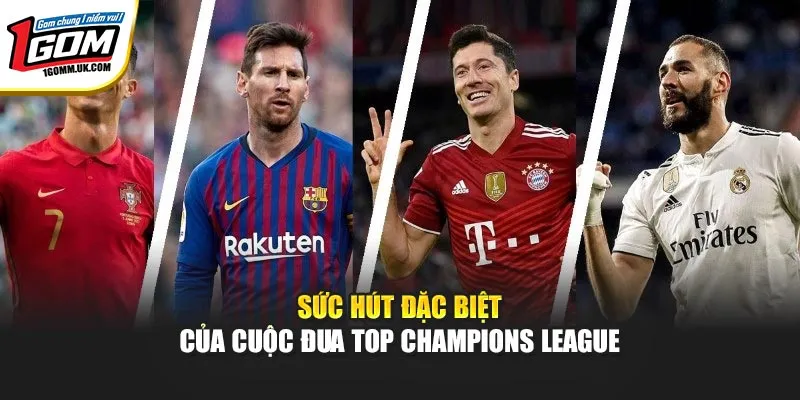 Sức hút đặc biệt của cuộc đua top Champions League
