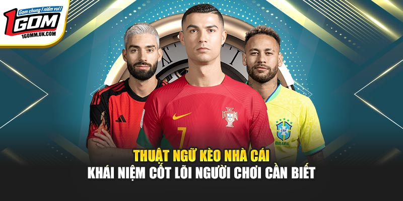 Thuật ngữ kèo nhà cái – Khái niệm cốt lõi người chơi cần biết