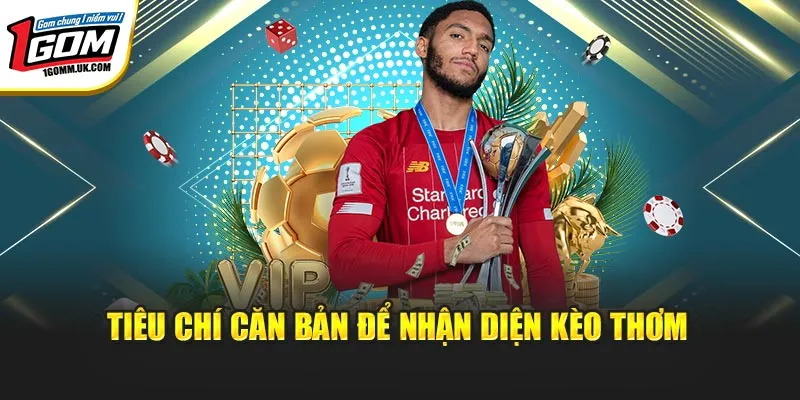 Tiêu chí căn bản để nhận diện kèo thơm