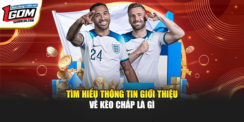 Tìm hiểu thông tin giới thiệu về kèo chấp là gì