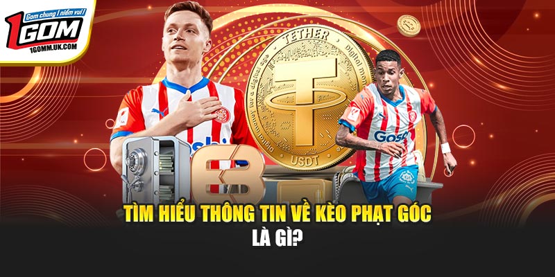 Kèo Phạt Góc - Cá Cược Ngay Nhận Thưởng Cực Khủng Tại 1GOM Tìm hiểu thông tin về kèo phạt góc là gì?