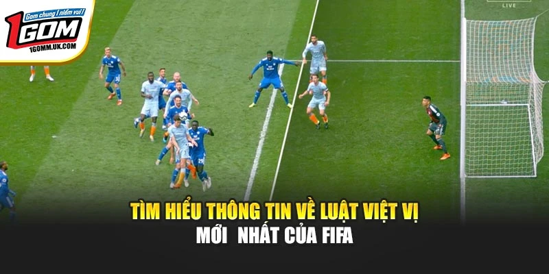 Luật Việt Vị Mới Nhất Của FIFA Và Thông Tin Cần Nắm Rõ Tìm hiểu thông tin về luật việt vị mới nhất của FIFA