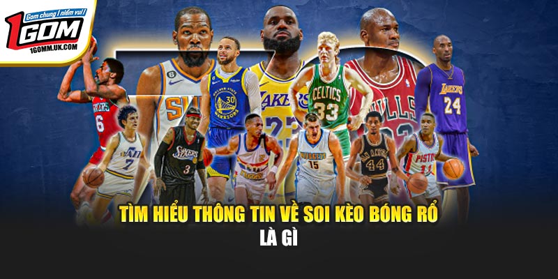 Tìm hiểu thông tin về soi kèo bóng rổ là gì