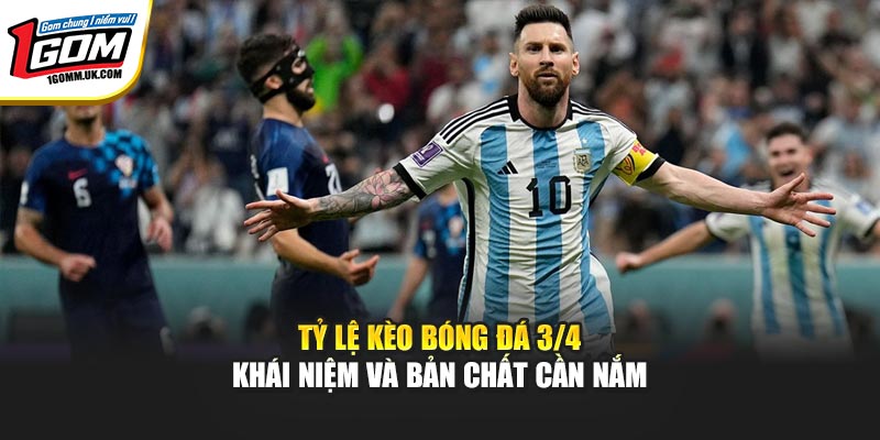 Tỷ lệ kèo bóng đá 3/4 – Khái niệm và bản chất cần nắm