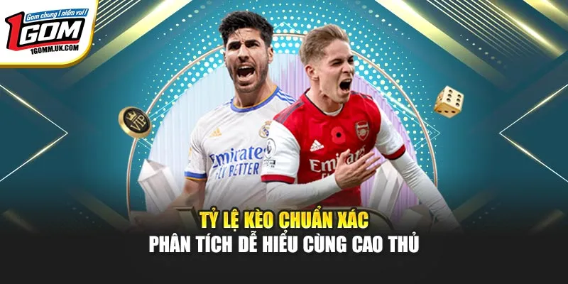 Tỷ Lệ Kèo Chuẩn Xác 1GOM - Phân Tích Dễ Hiểu Cùng Cao Thủ