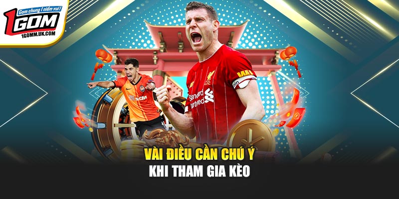 Vài điều cần chú ý khi tham gia kèo