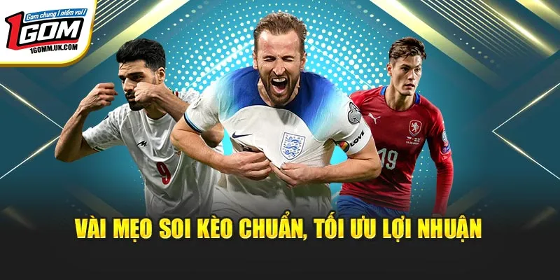 Vài mẹo soi kèo chuẩn, tối ưu lợi nhuận